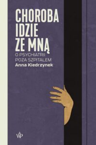 Okładka: Choroba idzie ze mną. O psychiatrii poza szpitalem