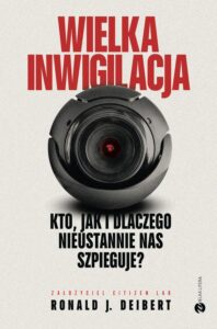 Okładka: Wielka inwigilacja. Kto, jak i dlaczego nieustannie nas szpieguje? I dlaczego Internet potrzebuje resetu?