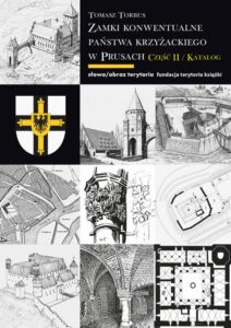 Okładka: Zamki konwentualne państwa krzyżackiego w Prusach. Część II. Katalog