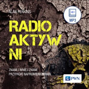 Okładka: Radioaktywni. Znane i mniej znane przypadki napromieniowania
