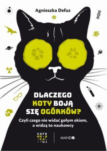 Okładka: Dlaczego koty boją się ogórków? Czyli czego nie widać gołym okiem, a widzą to naukowcy