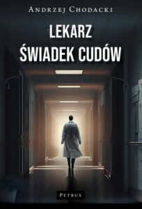 Okładka: LEKARZ ŚWIADEK CUDÓW. Świadectwo lekarza.