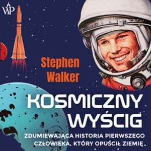 Okładka: Kosmiczny wyścig. Zdumiewająca historia pierwszego człowieka, który opuścił Ziemię