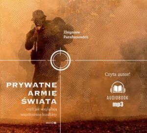 Okładka: Prywatne armie świata. Czyli jak wyglądają współczesne konflikty. Czyli jak wyglądają współczesne konflikty