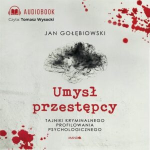 Okładka: Umysł przestępcy. Profilowanie kryminalne. Tajniki kryminalnego profilowania psychologicznego
