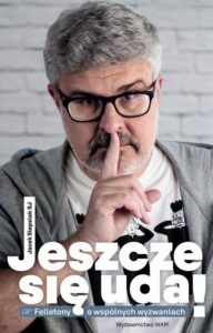 Okładka: Jeszcze się uda!. Felietony o wspólnych wyzwaniach