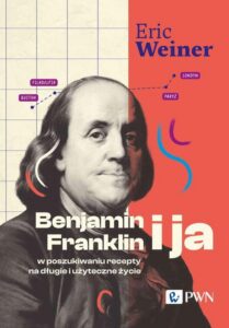 Okładka: Benjamin Franklin i ja. W poszukiwaniu recepty na długie i użyteczne życie
