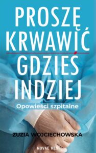 Okładka: Proszę krwawić gdzieś indziej. Opowieści szpitalne