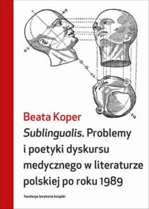 Okładka: Sublingualis. Problemy i poetyki dyskursu medycznego w literaturze polskiej po roku 1989