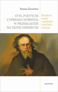 Okładka: Styl poetycki Cypriana Norwida w przekładzie na język niemiecki.. Studium teorii i praktyki translacj