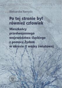 Okładka: Po tej stronie był również człowiek. Mieszkańcy przedwojennego wojewodztwa śląskiego z pomocą Żydom w okresie II wojny światowej