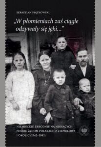 Okładka: „W płomieniach zaś ciągle odzywały się jęki...” Niemieckie zbrodnie na niosących pomoc Żydom Polakach z Ciepielowa i okolic (1942–1943)