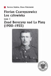 Okładka: Florian Czarnyszewicz Los człowieka. Tom 1: Znad Berezyny nad La Platę (1900-1955)