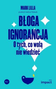 Okładka: Błoga ignorancja. O tych, co wolą nie wiedzieć