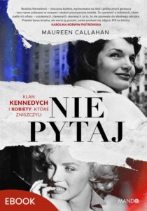 Okładka: Nie pytaj. Klan Kennedych i kobiety, które zniszczyli