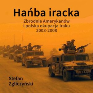 Okładka: Hańba iracka. Zbrodnie Amerykanów i polska okupacja Iraku 2003-2008