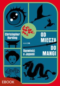 Okładka: Od miecza do mangi. Opowieść o Japonii