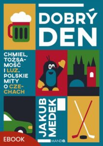 Okładka: Dobrý den. Chmiel, tożsamość i luz. Polskie mity o Czechach