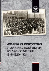 Okładka: Wojna o wszystko.Studia nad konfliktem polsko-sowieckim 1919-1920-1921