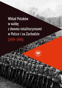 Okładka: Wkład Polaków w walkę z dwoma totalitaryzmami w Polsce i na Zachodzie (1939–1945 )