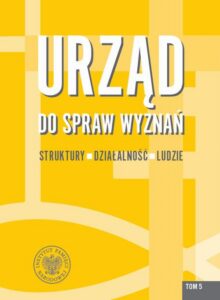 Okładka: Urząd do spraw Wyznań. Struktury, działalność, ludzie. Tom 5