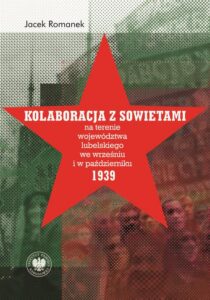 Okładka: Kolaboracja z Sowietami na terenie województwa lubelskiego we wrześniu i w październiku 1939 r.