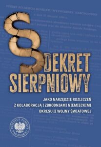 Okładka: Dekret sierpniowy jako narzędzie rozliczeń z kolaboracją i zbrodniami niemieckimi okresu II wojny światowej