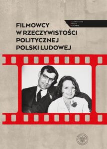 Okładka: Filmowcy w rzeczywistości politycznej Polski Ludowej
