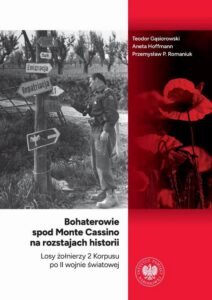 Okładka: Bohaterowie spod Monte Cassino na rozstajach historii. Losy żołnierzy 2 Korpusu po II wojnie światowej
