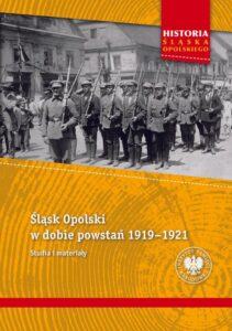 Okładka: Śląsk Opolski w dobie powstań 1919–1921. Studia i materiały.
