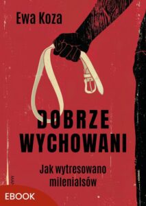 Okładka: Dobrze wychowani. Jak wytresowano milenialsów