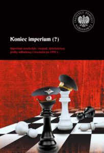 Okładka: Koniec imperium (?) Imperium sowieckie: rozpad, dziedzictwo, próby odbudowy i rewanżu po 1991 r.