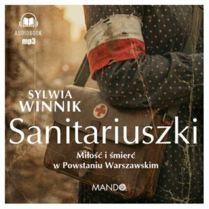Okładka: Sanitariuszki. Miłość i śmierć w Powstaniu Warszawskim