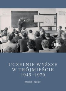 Okładka: Uczelnie wyższe w Trójmieście 1945-1970. Studia i szkice.