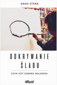 Okładka: Odkrywanie śladu. Czym jest zabawa malarska