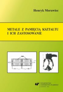 Okładka: Metale z pamięcią kształtu i ich zastosowanie