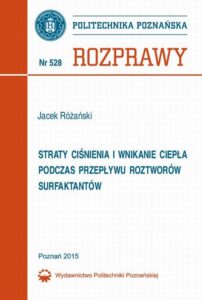 Okładka: Straty ciśnienia i wnikanie ciepła podczas przepływu roztworów surfaktantów. Rozprawy Nr 528