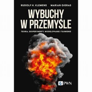 Okładka: Wybuchy w przemyśle. Teoria, eksperymenty, modelowanie i tłumienie