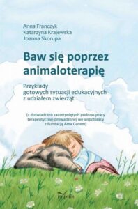 Okładka: Baw się poprzez animaloterapię. Przykłady gotowych sytuacji edukacyjnych z udziałem zwierząt