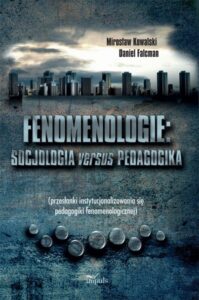 Okładka: Fenomenologie Socjologia versus pedagogika. przesłanki instytyucjonalizowania się pedagogiki fenomenologicznej