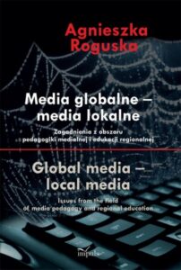 Okładka: Media globalne Media lokalne. Zagadnienia z obszaru pedagogiki medialnej i edukacji regionalnej
