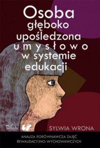 Okładka: Osoba głęboko upośledzona umysłowo w systemie edukacji. Analiza porównawcza zajęć rewalidacyjno - wychowawczych