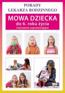 Okładka: Mowa dziecka do 6. roku życia. Ćwiczenia usprawniające. Porady lekarza rodzinnego