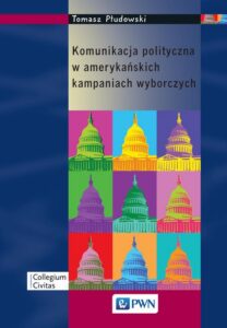 Okładka: Komunikacja polityczna w amerykańskich kampaniach wyborczych