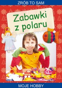 Okładka: Zabawki z polaru. Zrób to sam. Moje hobby
