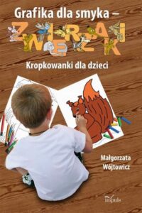 Okładka: Grafika dla smyka - zwierzaki Kropkowanki dla dzieci. Kropkowanki dla dzieci