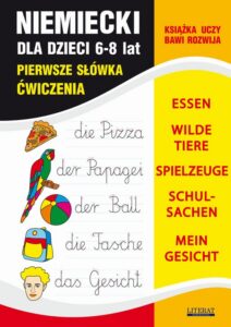 Okładka: Język niemiecki dla dzieci. Pierwsze słówka. Ćwiczenia. 6-8 lat. ESSEN, WILDE TIERE, SPIELZEUGE, SCHULSACHEN, MEIN GESICHT