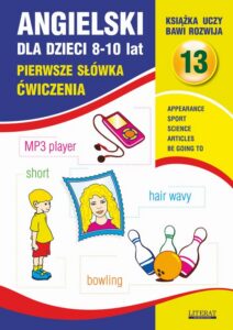 Okładka: Angielski dla dzieci 13. Pierwsze słówka Ćwiczenia. 8-10 lat. Appearance. Sport. Science. Articles. Be going to