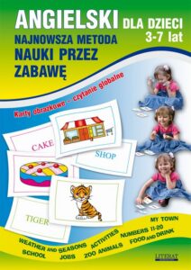 Okładka: Angielski dla dzieci 3-7 lat. Najnowsza metoda nauki przez zabawę. Karty obrazkowe – czytanie globalne. Numbers 11-20, Weather and seasons, Activities, My town, School, Jobs, Zoo animals, Food and drink