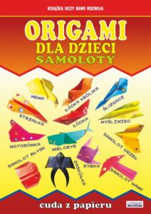 Okładka: Origami dla dzieci. Samoloty. Cuda z papieru